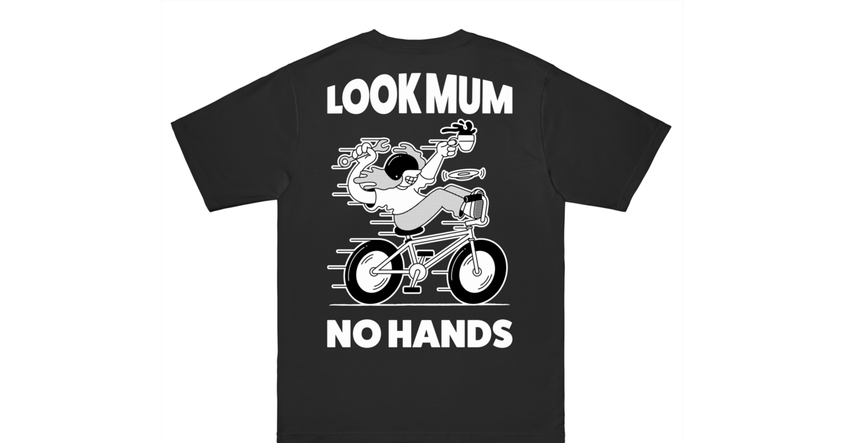 LOOK MUM NO HANDS