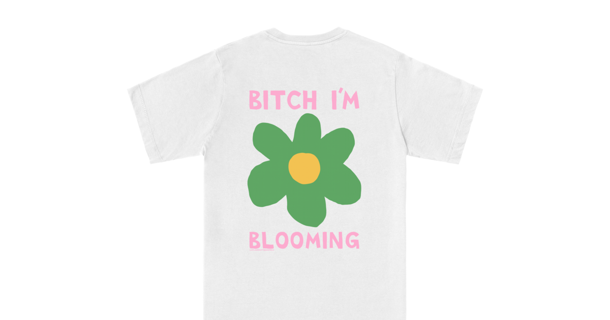  Bitch I'm Blooming