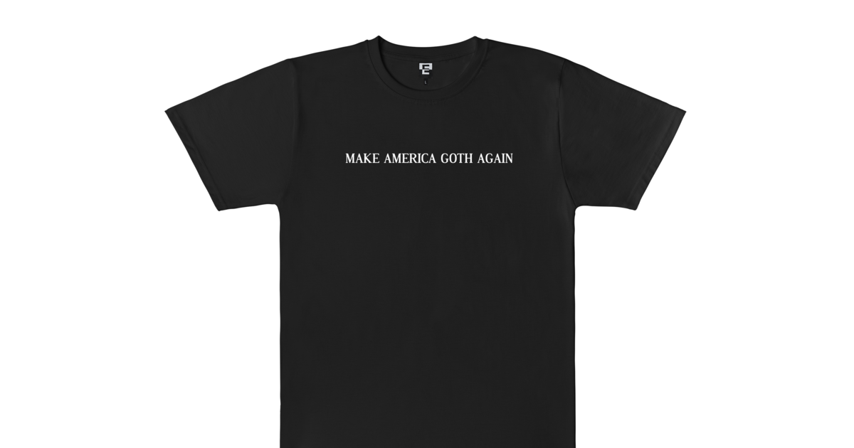  MAKE AMERICA GOTH AGAIN