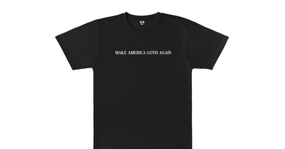  MAKE AMERICA GOTH AGAIN