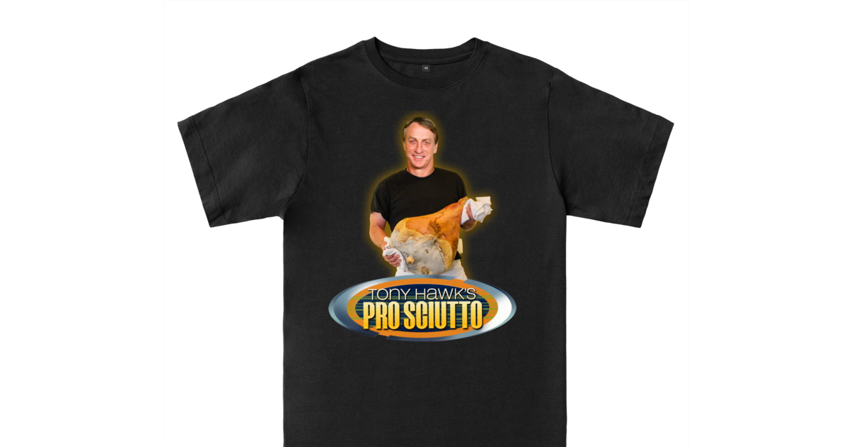  Tony Hawks Prosciutto
